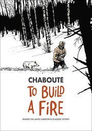 Cover of To Build a Fire: Based on Jack London's Classic Story